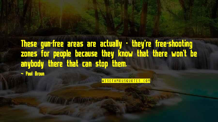 Shooting A Gun Quotes By Paul Broun: These gun-free areas are actually - they're free-shooting