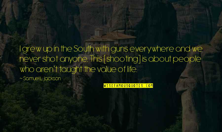 Shooting A Gun Quotes By Samuel L. Jackson: I grew up in the South with guns Shooting A Gun Quotes By Samuel L. Jackson: I grew up in the South with guns