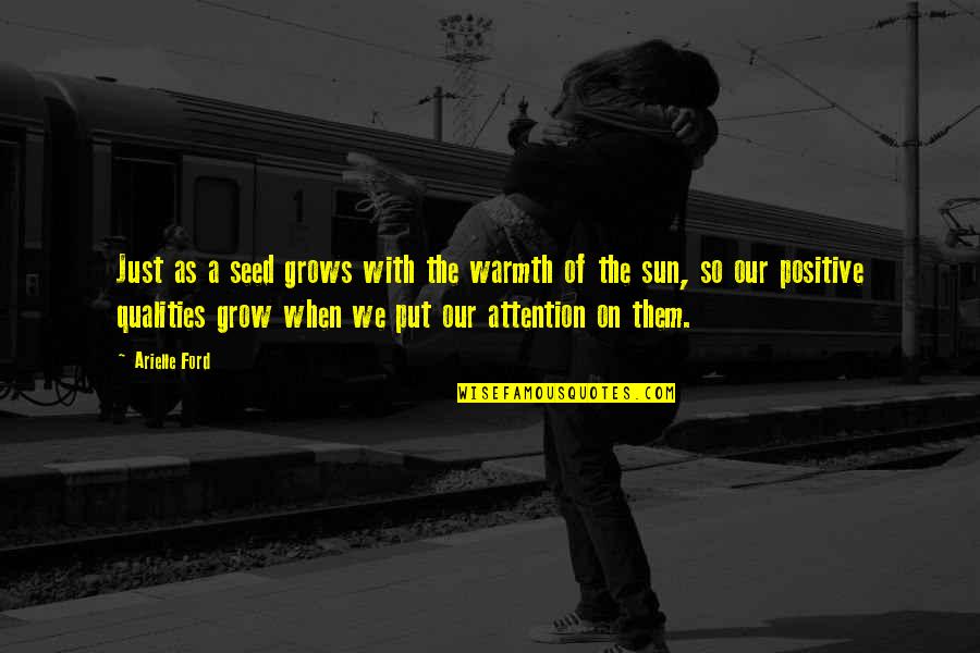 Shooting An Elephant Irony Quotes By Arielle Ford: Just as a seed grows with the warmth Shooting An Elephant Irony Quotes By Arielle Ford: Just as a seed grows with the warmth