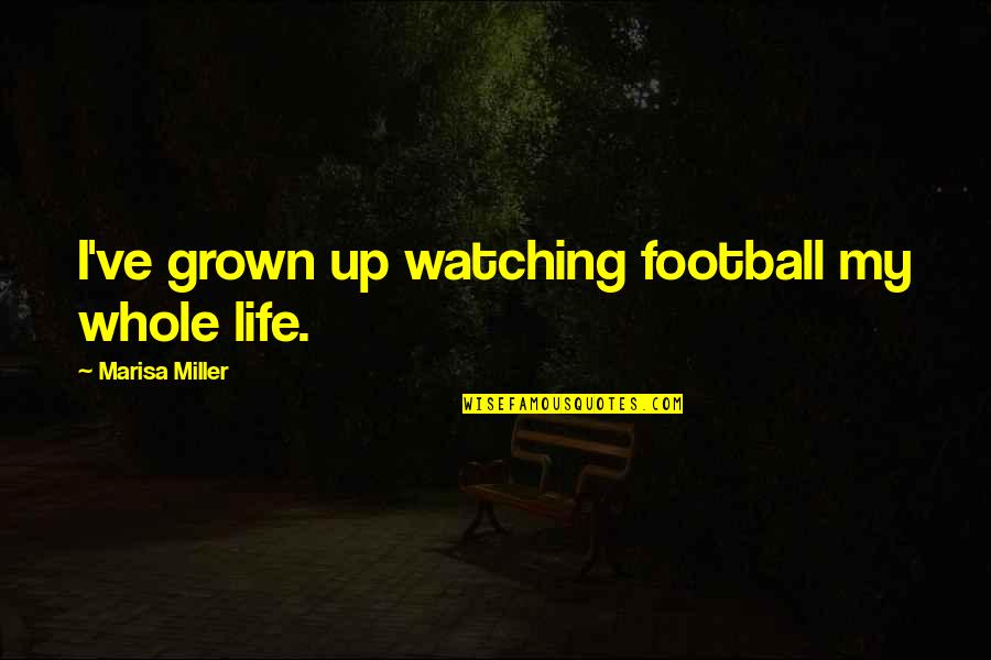 Shooting Gallery Movie Quotes By Marisa Miller: I've grown up watching football my whole life. Shooting Gallery Movie Quotes By Marisa Miller: I've grown up watching football my whole life.