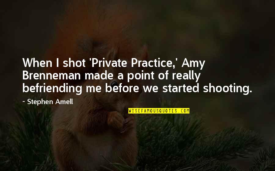 Shooting My Shot Quotes By Stephen Amell: When I shot 'Private Practice,' Amy Brenneman made