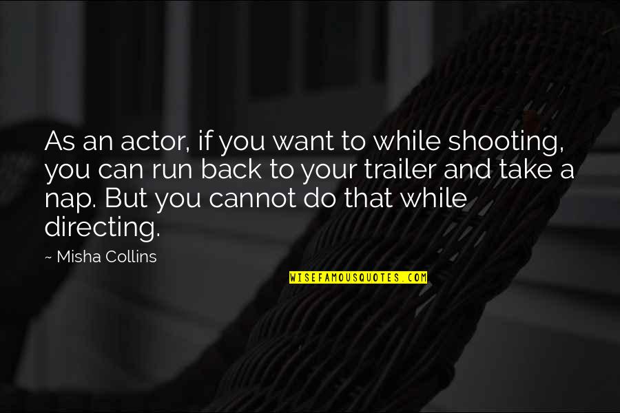 Shooting Quotes By Misha Collins: As an actor, if you want to while