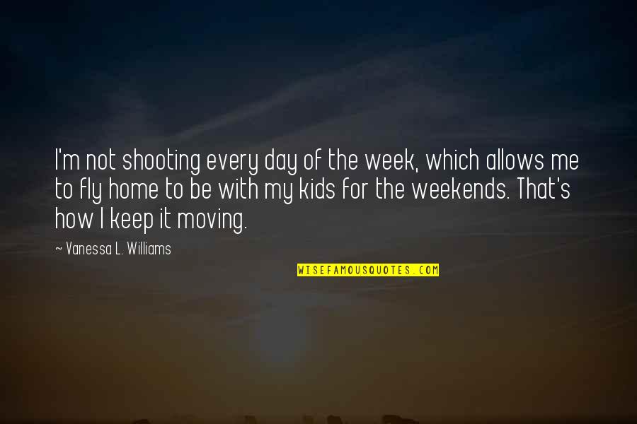 Shooting Quotes By Vanessa L. Williams: I'm not shooting every day of the week,