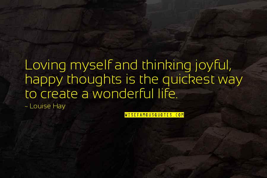 Shooting Slump Quotes By Louise Hay: Loving myself and thinking joyful, happy thoughts is Shooting Slump Quotes By Louise Hay: Loving myself and thinking joyful, happy thoughts is