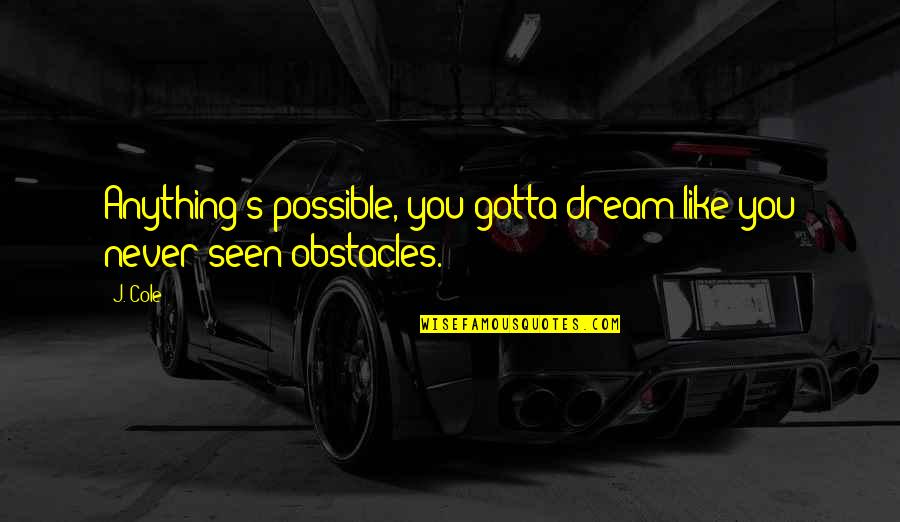 Shooting Star And Death Quotes By J. Cole: Anything's possible, you gotta dream like you never
