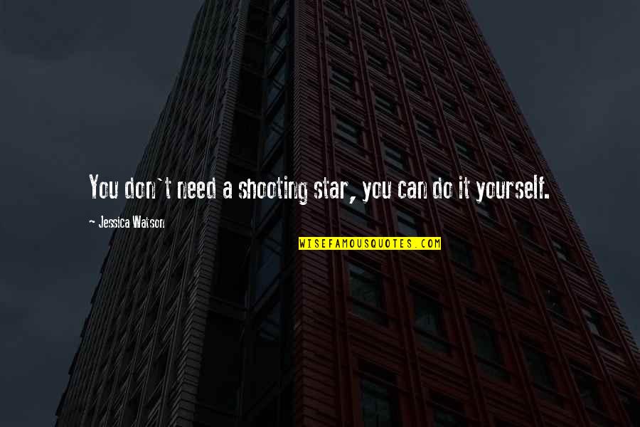 Shooting Star Inspirational Quotes By Jessica Watson: You don't need a shooting star, you can