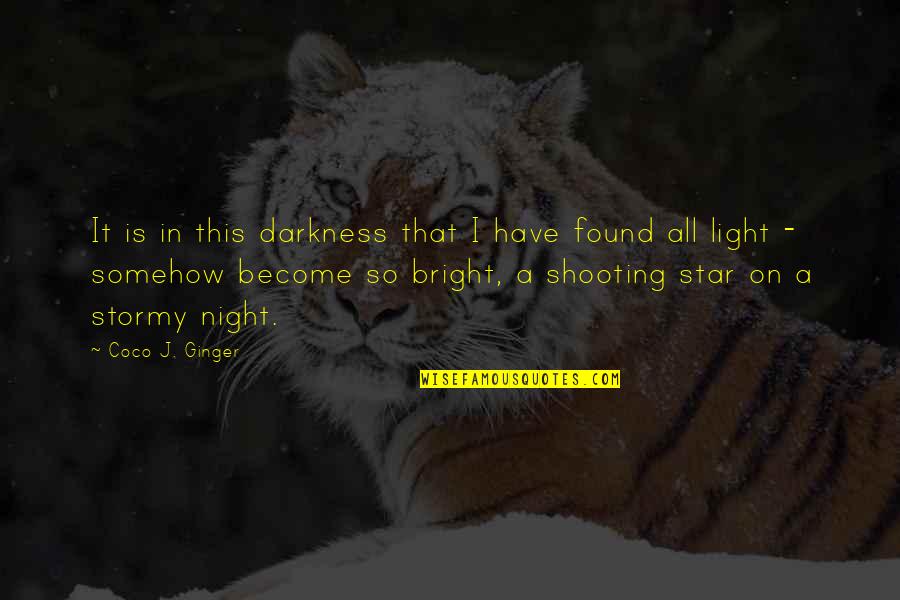 Shooting Star Quotes By Coco J. Ginger: It is in this darkness that I have