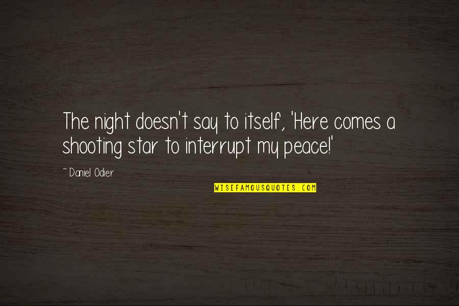 Shooting Star Quotes By Daniel Odier: The night doesn't say to itself, 'Here comes