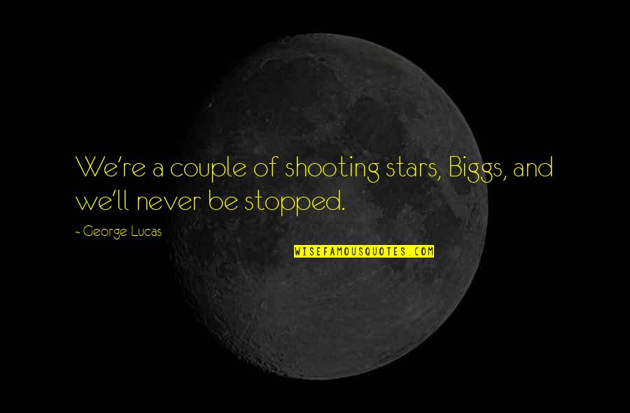 Shooting Star Quotes By George Lucas: We're a couple of shooting stars, Biggs, and