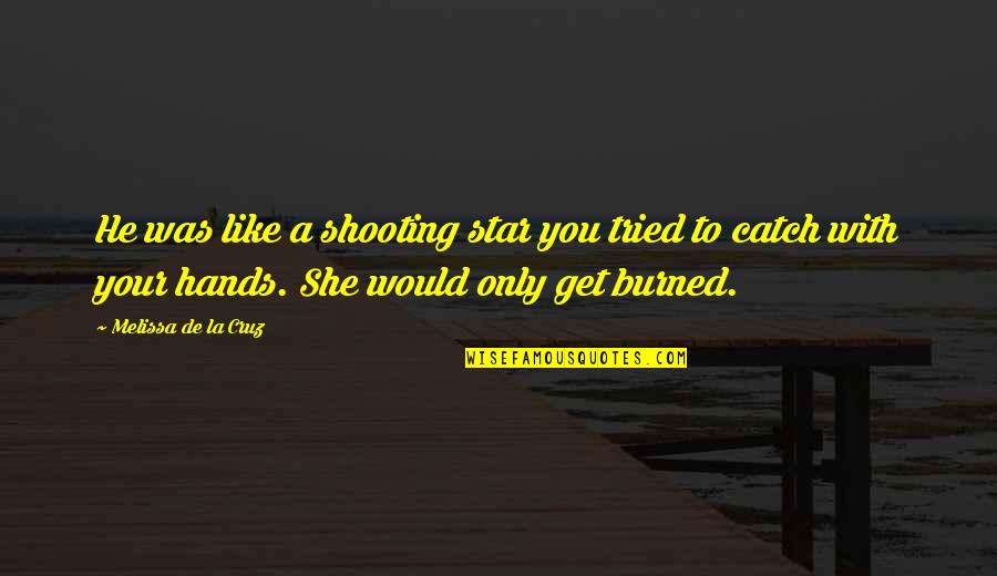 Shooting Star Quotes By Melissa De La Cruz: He was like a shooting star you tried