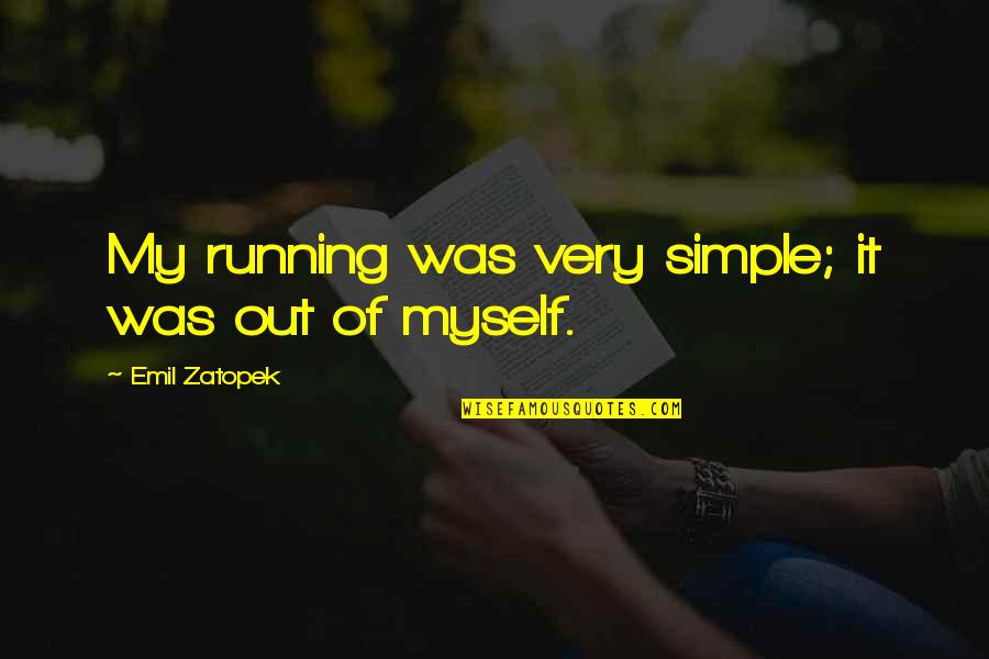 Shooting Star Short Quotes By Emil Zatopek: My running was very simple; it was out