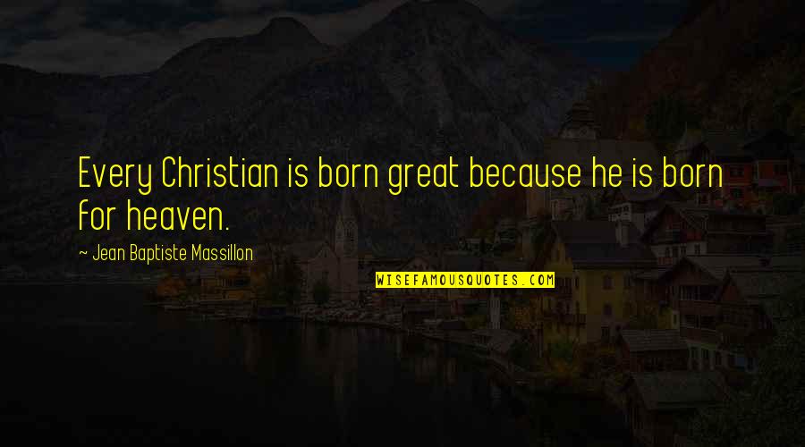 Shooting Star Tagalog Quotes By Jean Baptiste Massillon: Every Christian is born great because he is