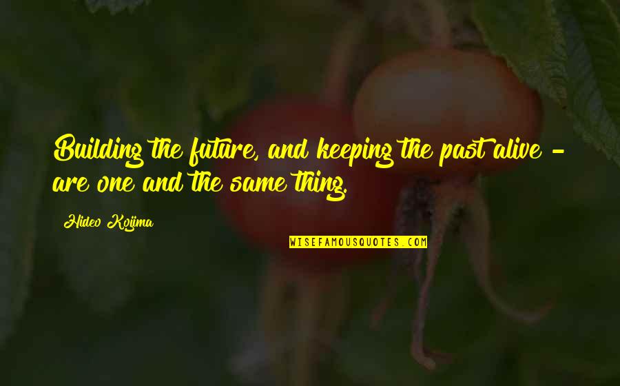 Shooting Stars Funny Quotes By Hideo Kojima: Building the future, and keeping the past alive