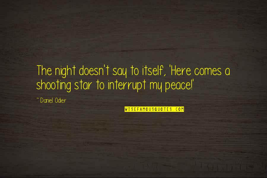 Shooting Stars Quotes By Daniel Odier: The night doesn't say to itself, 'Here comes