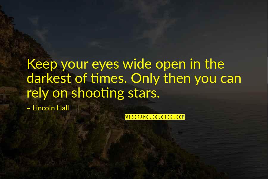 Shooting Stars Quotes By Lincoln Hall: Keep your eyes wide open in the darkest