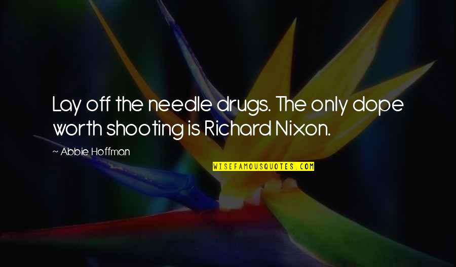 Shooting Up Drugs Quotes By Abbie Hoffman: Lay off the needle drugs. The only dope