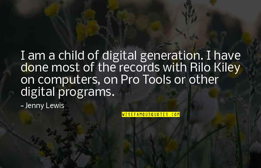 Shooting Up Drugs Quotes By Jenny Lewis: I am a child of digital generation. I