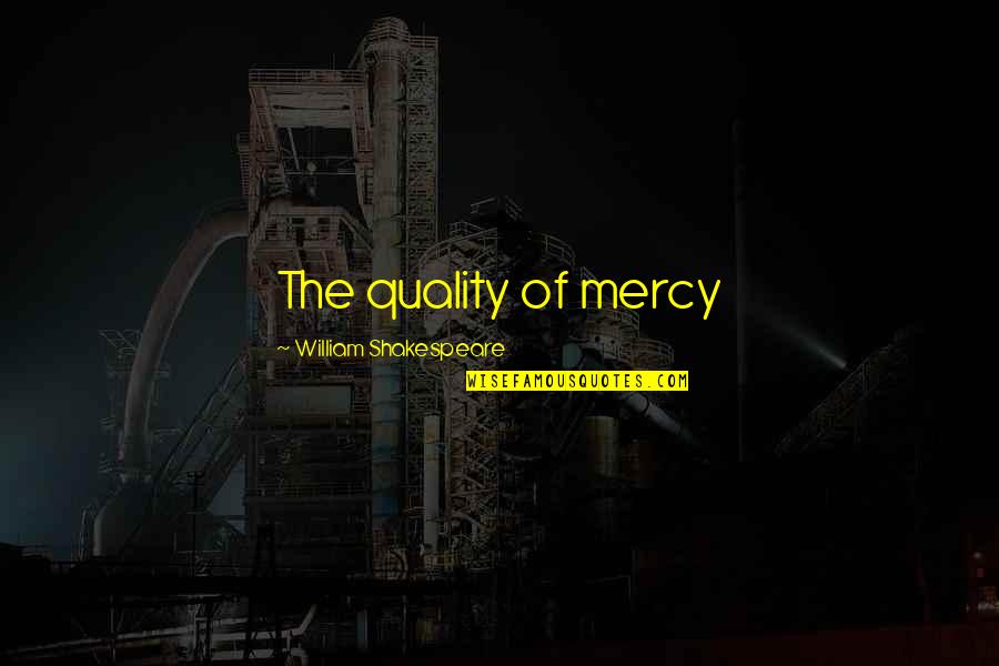 Shooting Yourself Quotes By William Shakespeare: The quality of mercy