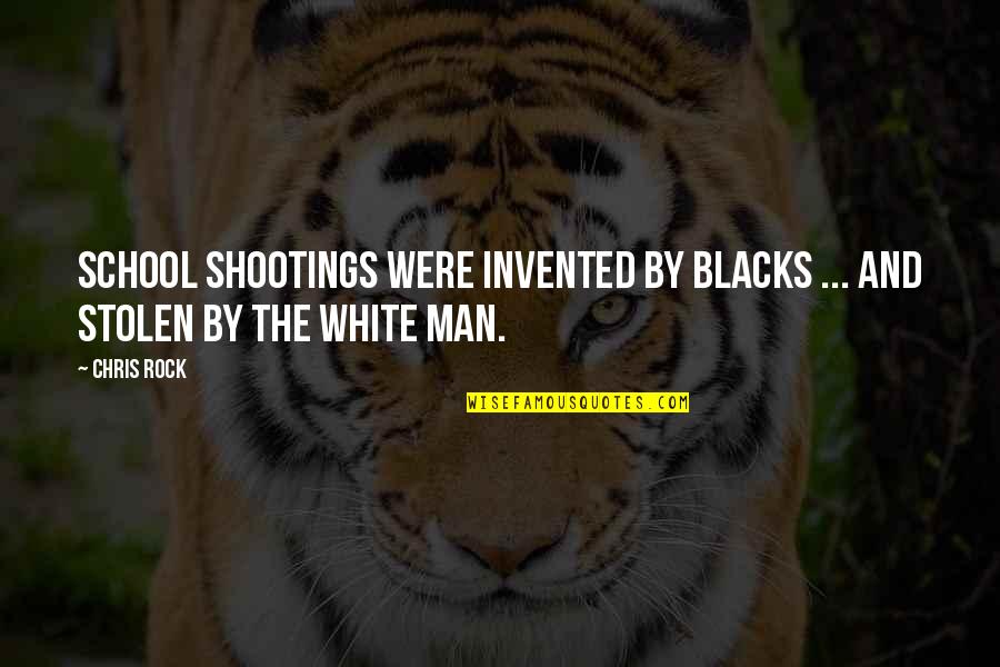 Shootings Quotes By Chris Rock: School shootings were invented by blacks ... and