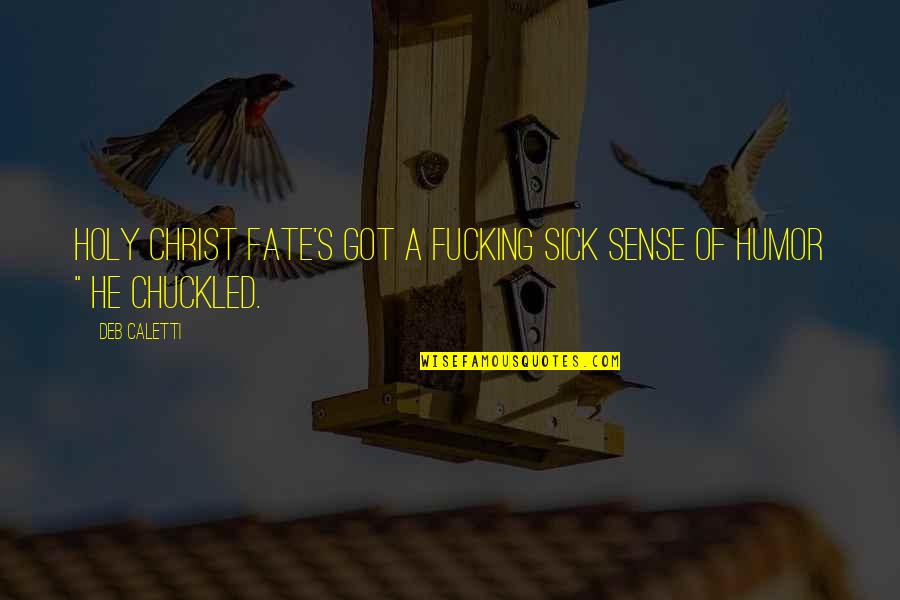 Shootout For Soldiers Quotes By Deb Caletti: Holy Christ fate's got a fucking sick sense
