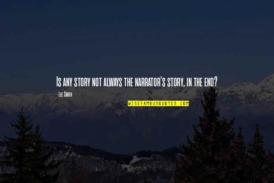 Shootout For Soldiers Quotes By Lee Smith: Is any story not always the narrator's story,