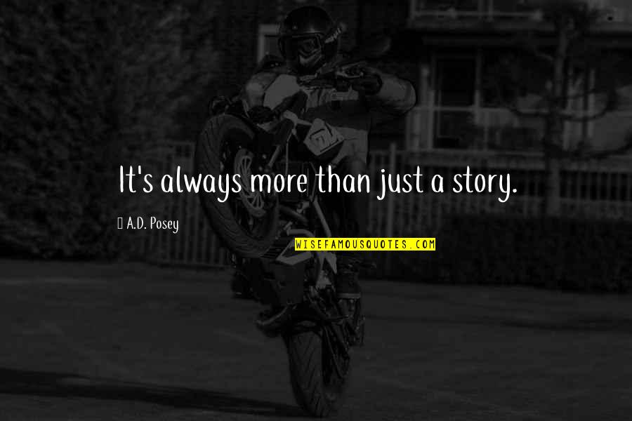 Shootout Videos Quotes By A.D. Posey: It's always more than just a story. Shootout Videos Quotes By A.D. Posey: It's always more than just a story.
