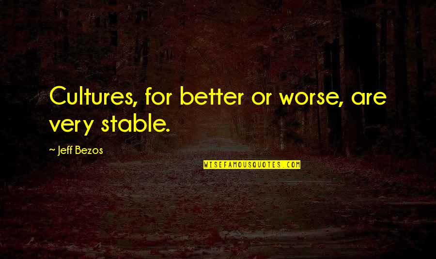 Shootouts On Florida Quotes By Jeff Bezos: Cultures, for better or worse, are very stable. Shootouts On Florida Quotes By Jeff Bezos: Cultures, for better or worse, are very stable.