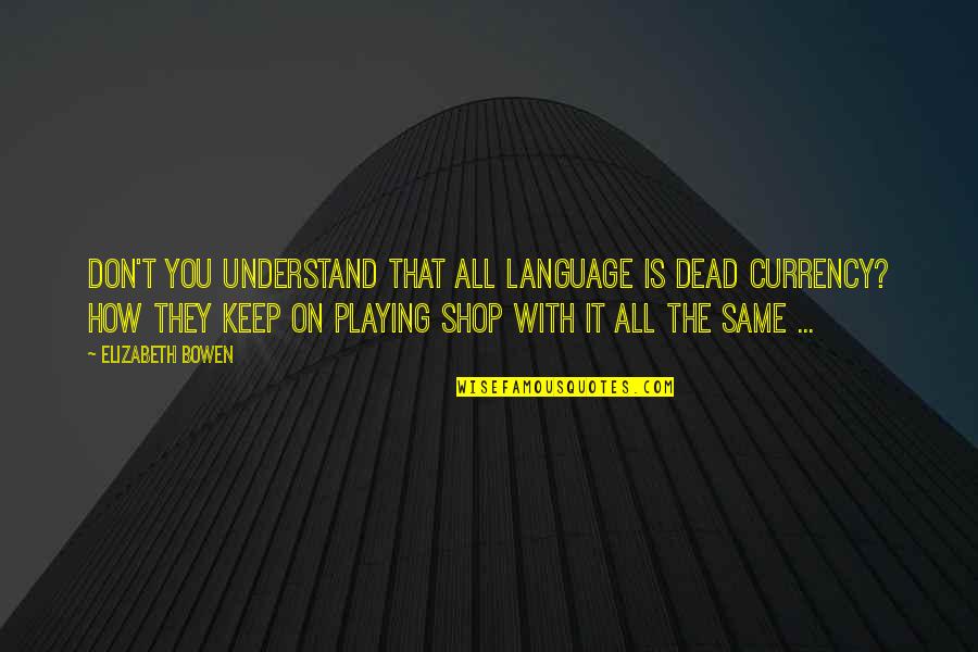 Shop Best Quotes By Elizabeth Bowen: Don't you understand that all language is dead