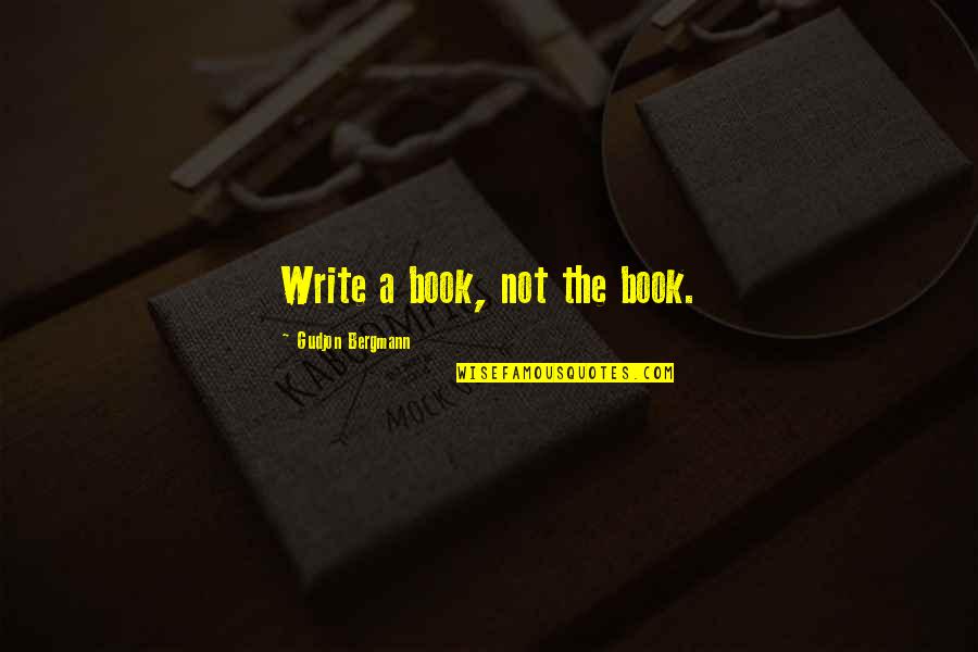 Shop Girls Kc Quotes By Gudjon Bergmann: Write a book, not the book. Shop Girls Kc Quotes By Gudjon Bergmann: Write a book, not the book.