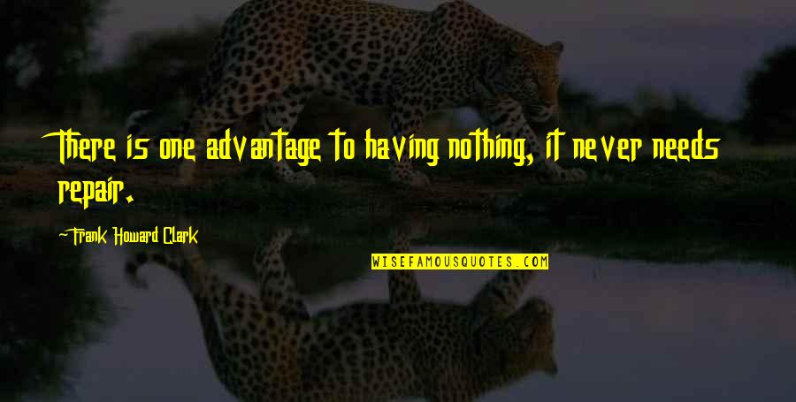Shop Men Quotes By Frank Howard Clark: There is one advantage to having nothing, it