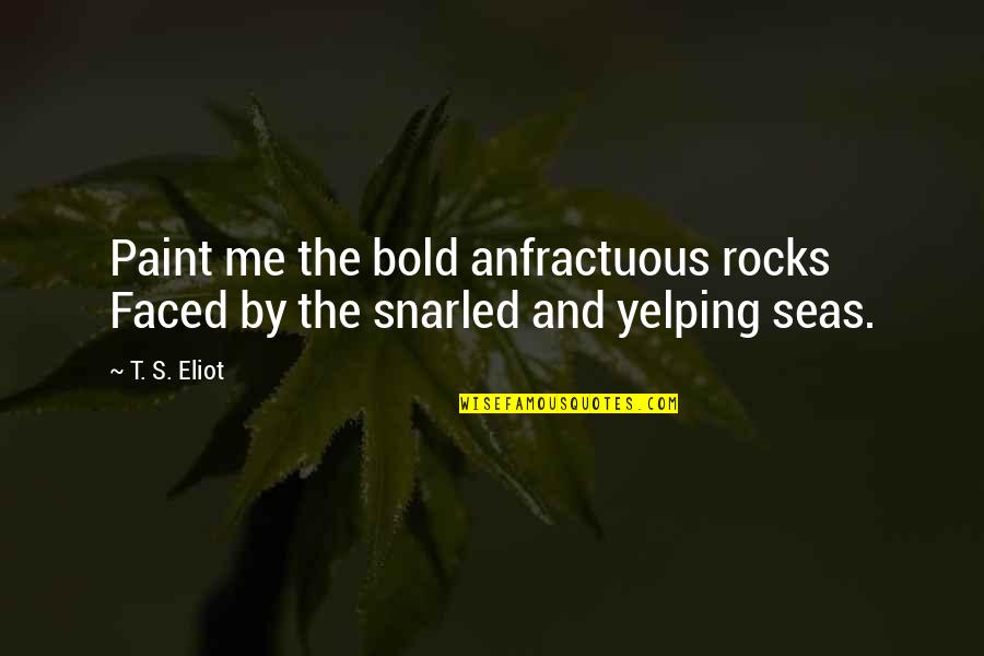 Shop Men Quotes By T. S. Eliot: Paint me the bold anfractuous rocks Faced by