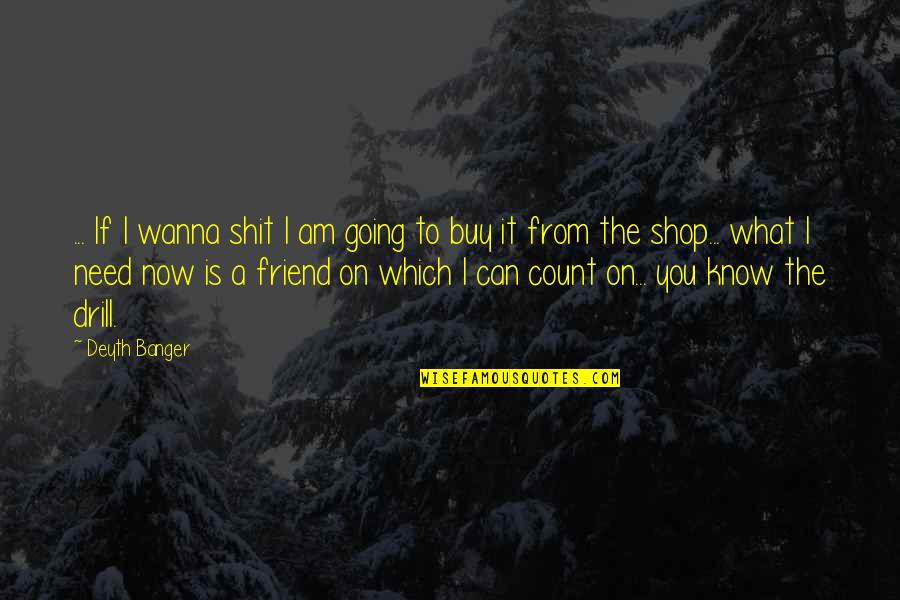 Shop Now Quotes By Deyth Banger: ... If I wanna shit I am going