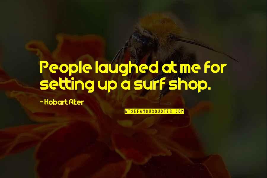 Shop Quotes By Hobart Alter: People laughed at me for setting up a