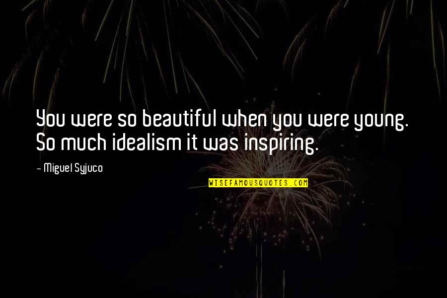 Shop Shifting Quotes By Miguel Syjuco: You were so beautiful when you were young.