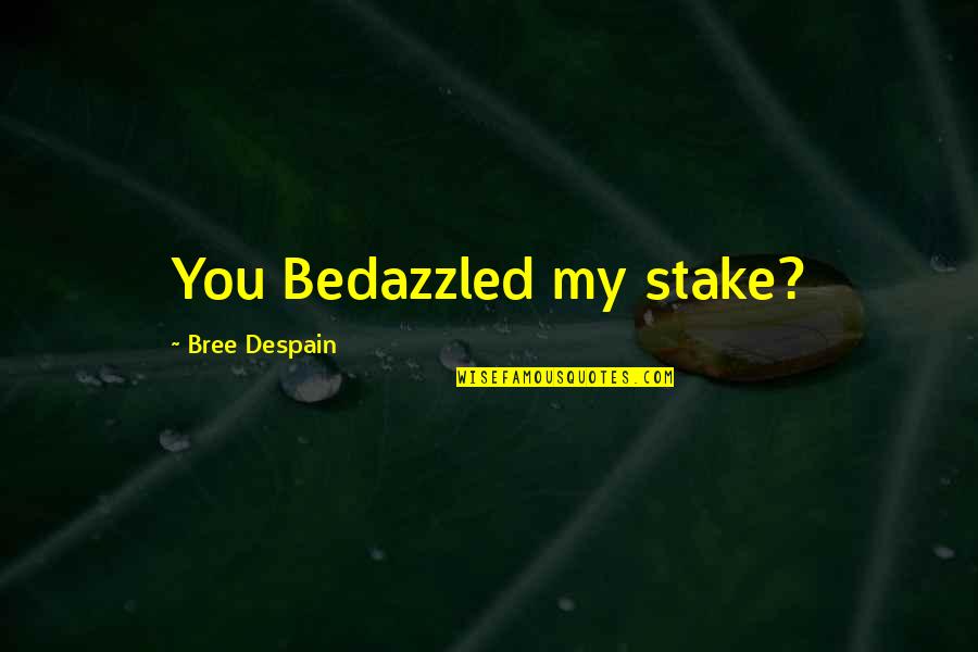 Shop Smart Quote Quotes By Bree Despain: You Bedazzled my stake? Shop Smart Quote Quotes By Bree Despain: You Bedazzled my stake?