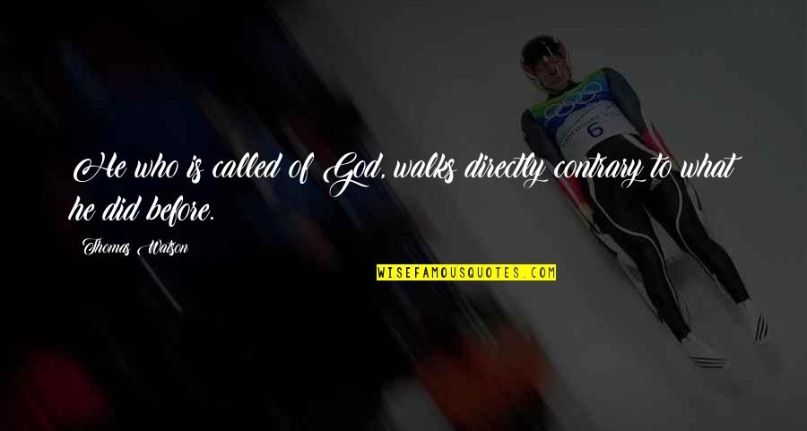 Shop Til You Drop Quotes By Thomas Watson: He who is called of God, walks directly