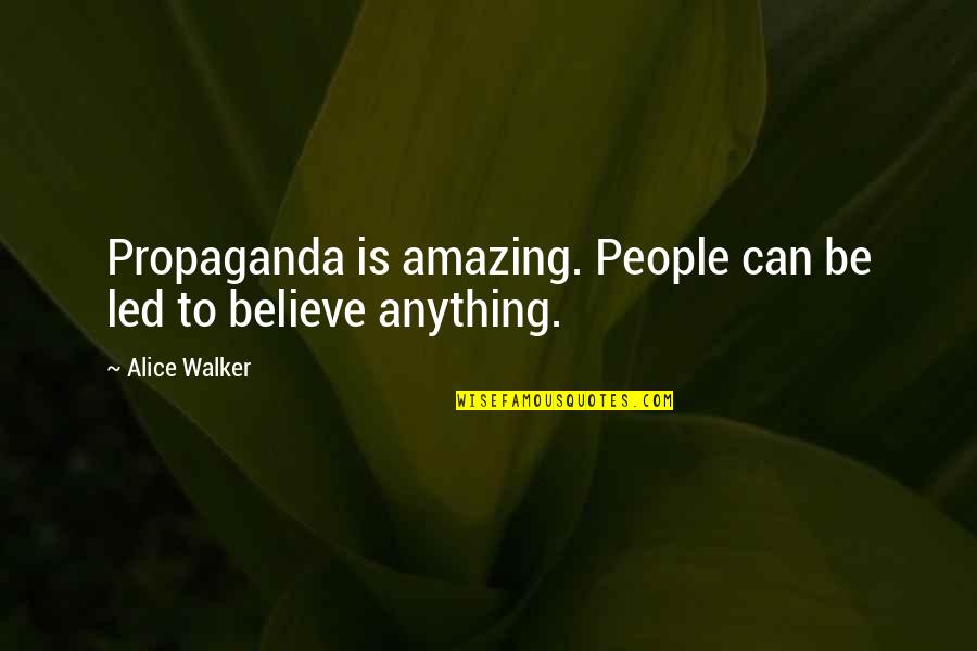 Shopaholic And Sister Quotes By Alice Walker: Propaganda is amazing. People can be led to
