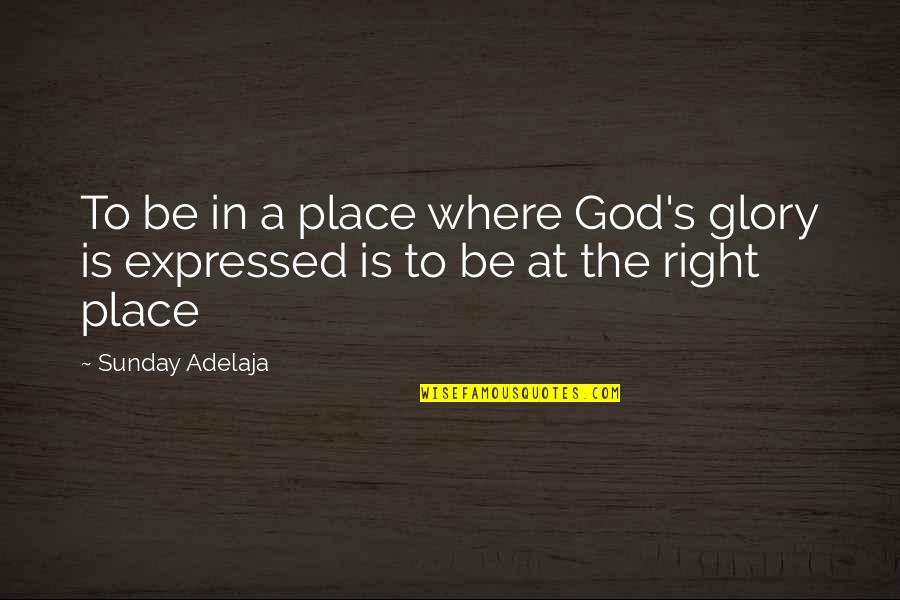 Shopaholic And Sister Quotes By Sunday Adelaja: To be in a place where God's glory