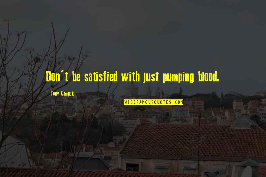 Shopaholic Quotes Quotes By Tony Campolo: Don't be satisfied with just pumping blood.