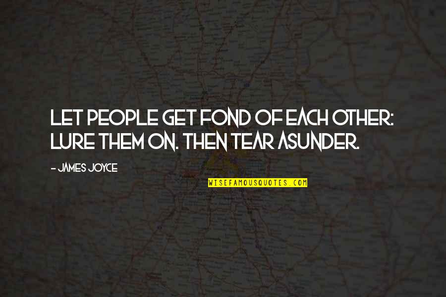 Shopaholics Quotes By James Joyce: Let people get fond of each other: lure