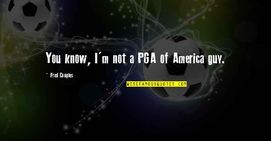 Shopbop Coupons Quotes By Fred Couples: You know, I'm not a PGA of America