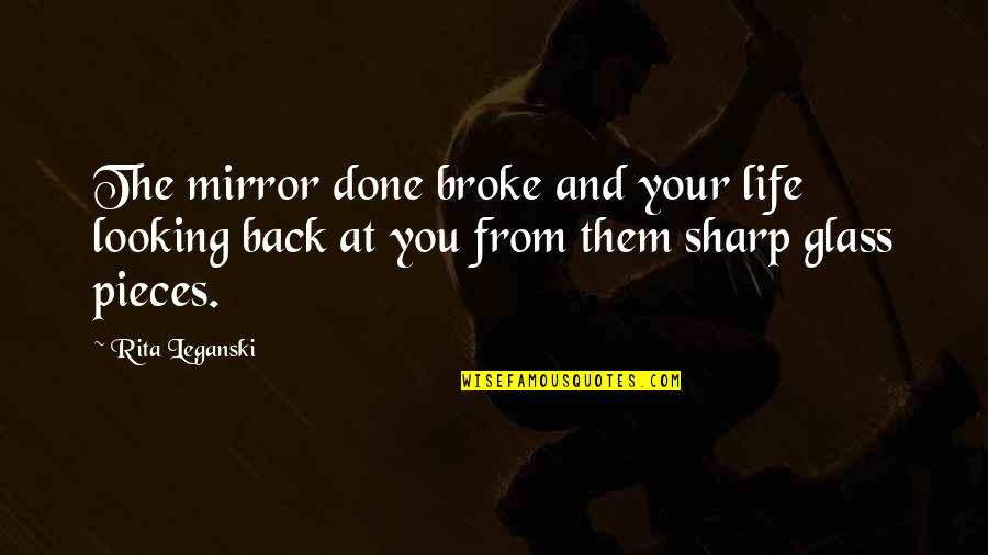 Shopbop Quotes By Rita Leganski: The mirror done broke and your life looking Shopbop Quotes By Rita Leganski: The mirror done broke and your life looking