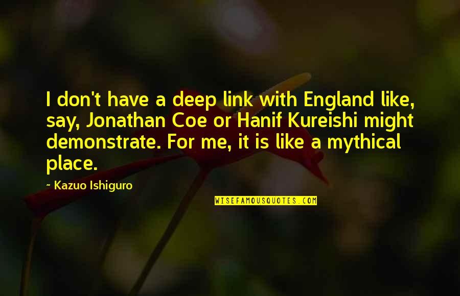 Shopes Shoes Quotes By Kazuo Ishiguro: I don't have a deep link with England Shopes Shoes Quotes By Kazuo Ishiguro: I don't have a deep link with England
