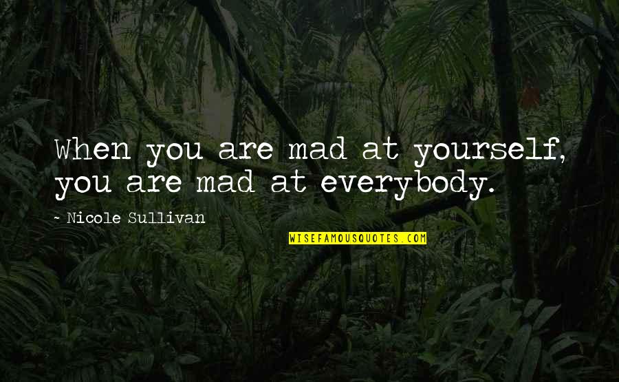 Shopmaker Sites Quotes By Nicole Sullivan: When you are mad at yourself, you are Shopmaker Sites Quotes By Nicole Sullivan: When you are mad at yourself, you are