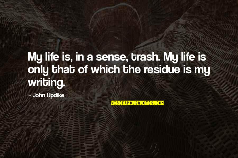 Shopmen Quotes By John Updike: My life is, in a sense, trash. My