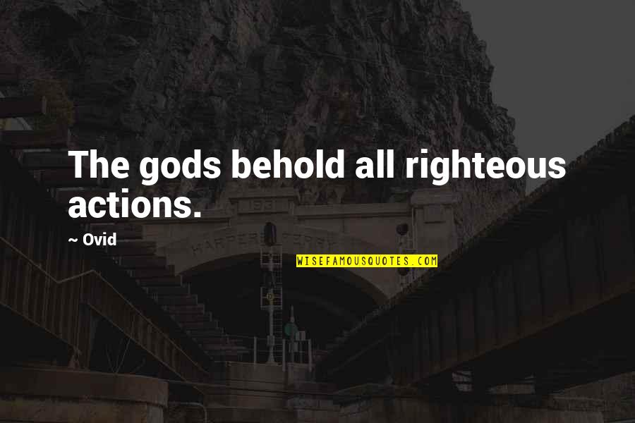 Shopmen Quotes By Ovid: The gods behold all righteous actions.