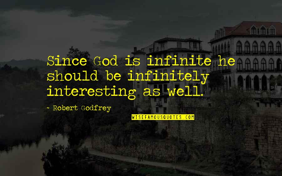Shopped Quotes By Robert Godfrey: Since God is infinite he should be infinitely