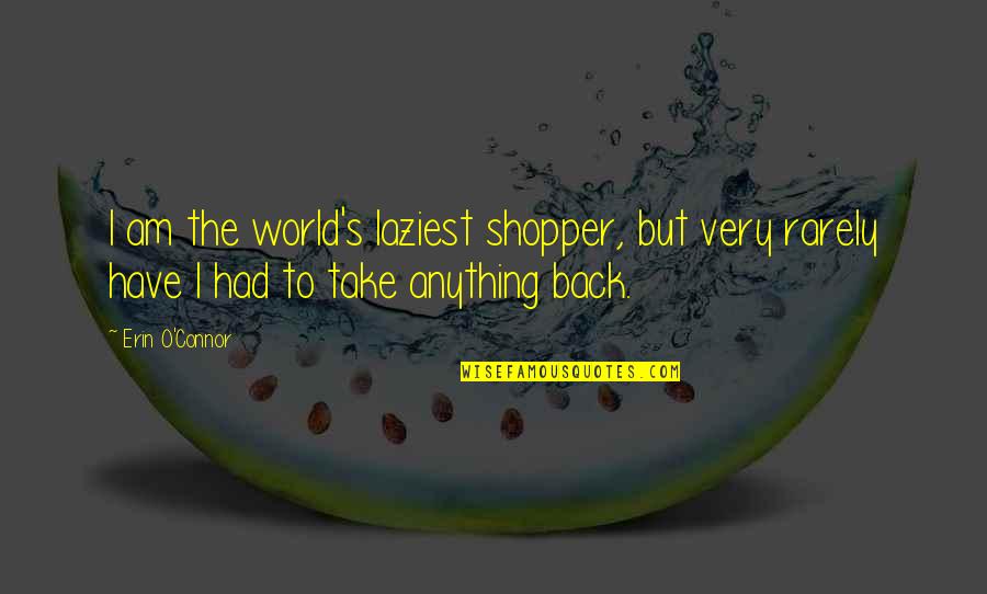 Shopper Quotes By Erin O'Connor: I am the world's laziest shopper, but very