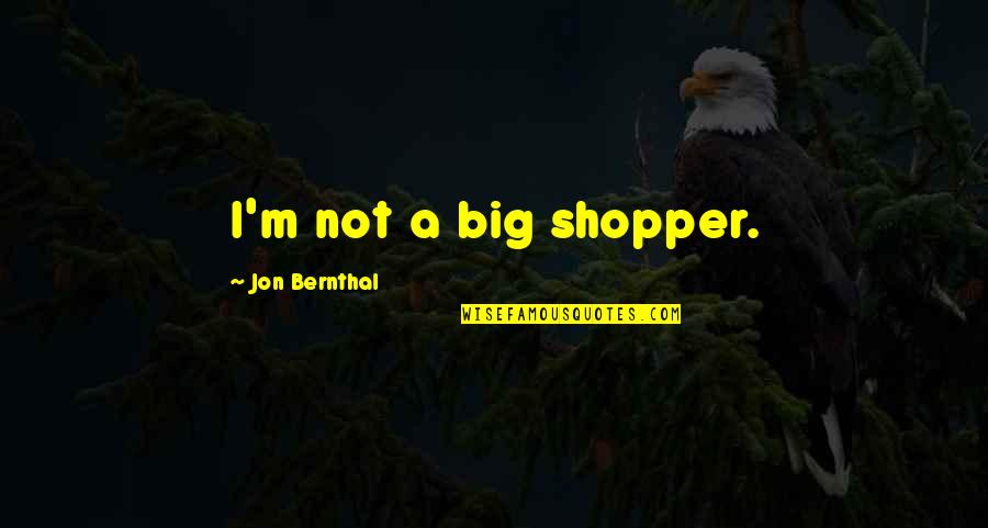 Shopper Quotes By Jon Bernthal: I'm not a big shopper.