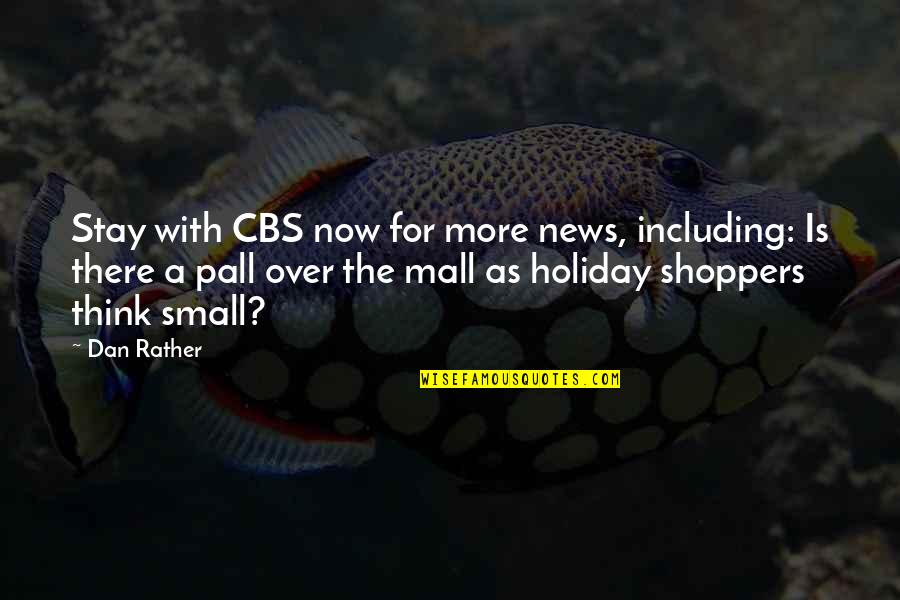 Shoppers Quotes By Dan Rather: Stay with CBS now for more news, including: